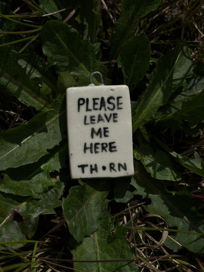 Please Leave me Here - Pendant